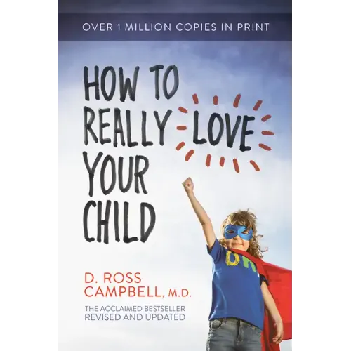 How to Really Love Your Child
