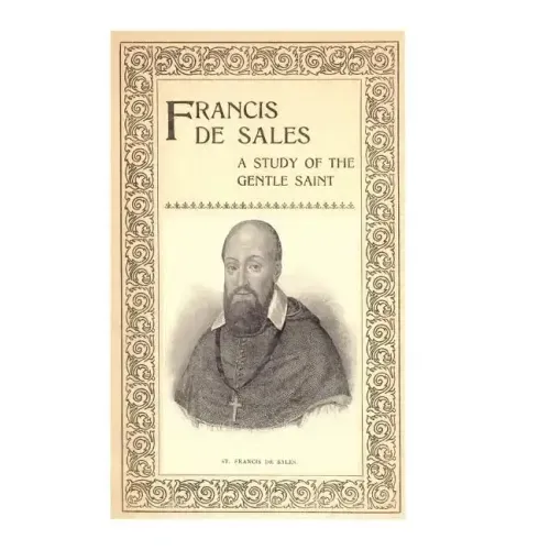 Francis de Sales: A Study of the Gentle Saint