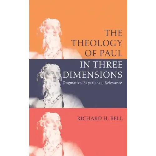 The Theology of Paul in Three Dimensions: Dogmatics, Experience, Relevance