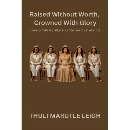 Raised Without Worth, Crowned With Glory