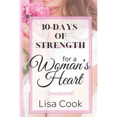 30 Days of Strength for a Woman's Heart: Woman's Devotional