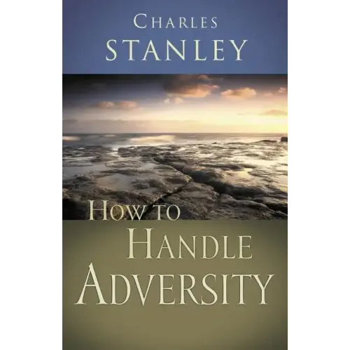 How to Handle Adversity: You Can Have Victory in Christ