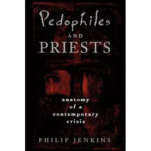 Pedophiles and Priests: Anatomy of a Contemporary Crisis