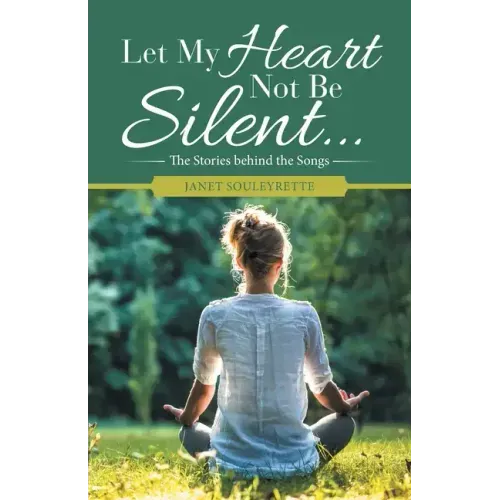 Let My Heart Not Be Silent...: The Stories Behind the Songs