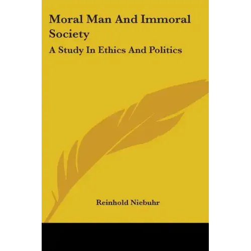 Moral Man And Immoral Society: A Study In Ethics And Politics