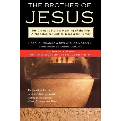The Brother of Jesus: The Dramatic Story & Meaning of the First Archaeological Link to Jesus & His Family