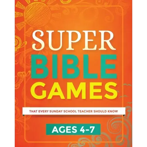 Super Bible Games for Ages 4-7: That Every Sunday School Teacher Should Know