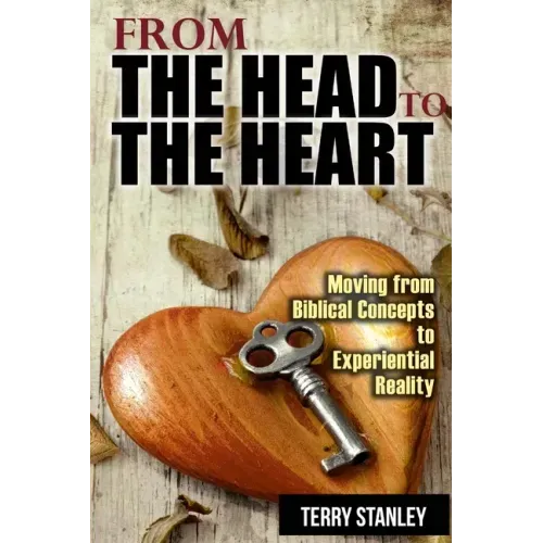 From the Head to the Heart: Moving from Biblical Concepts to Experiential Reality