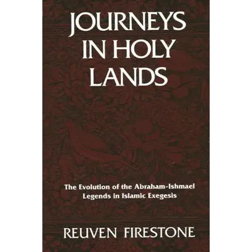 Journeys in Holy Lands: The Evolution of the Abraham-Ishmael Legends in Islamic Exegesis