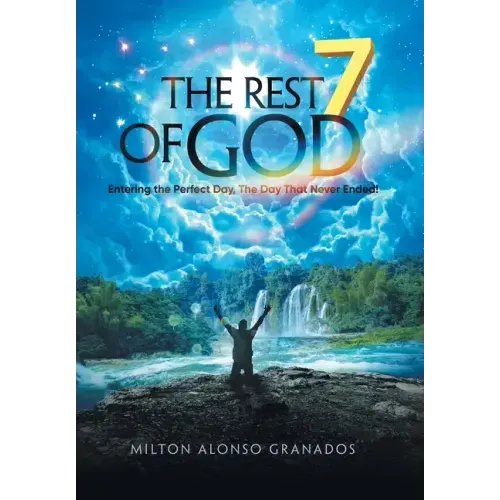 The Rest of God: Entering the Perfect Day, the Day That Never Ended!