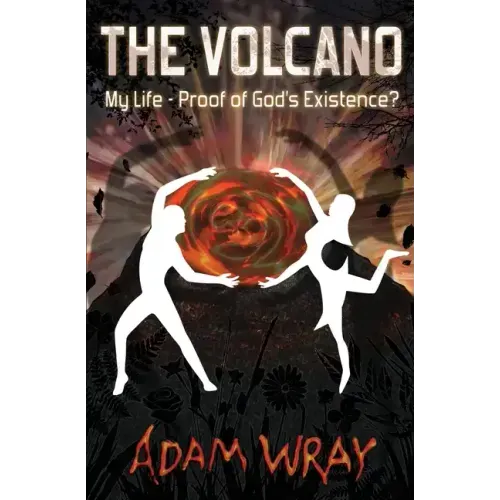The Volcano: My Life - Proof of God's Existence?