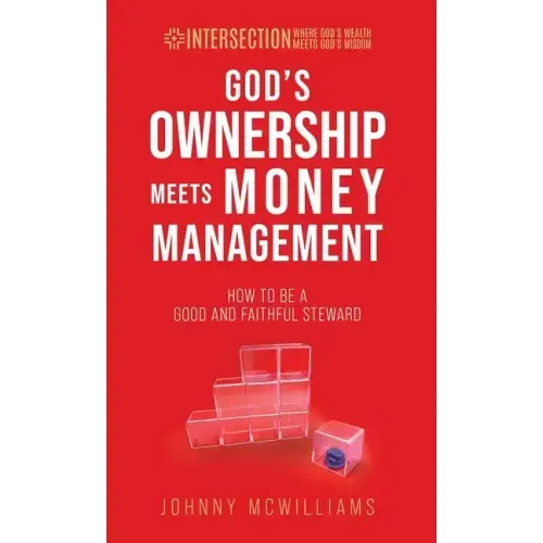 God's Ownership Meets Money Management: How to Be a Good and Faithful Steward