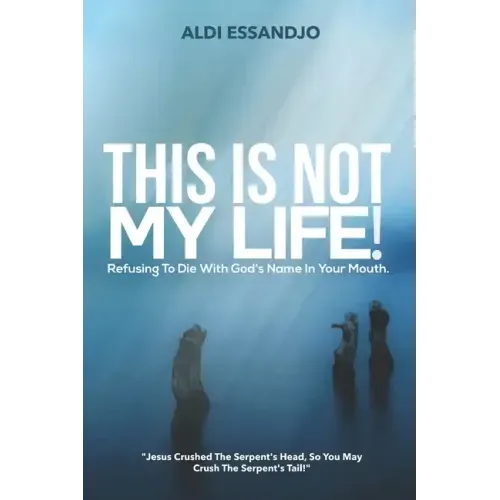This Is Not My Life!: Refusing To Die With God's Name In Your Mouth.
