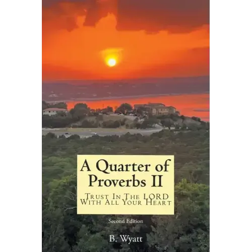 Quarter of Proverbs II: Trust In The LORD With All Your Heart: Second Edition