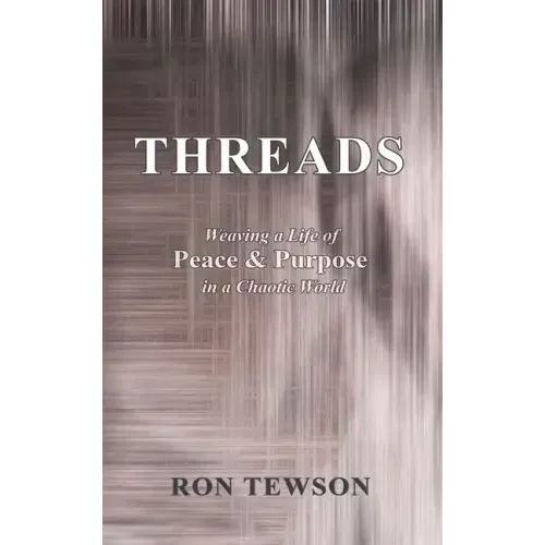 Threads: Weaving a Life of Peace and Purpose in a Chaotic World