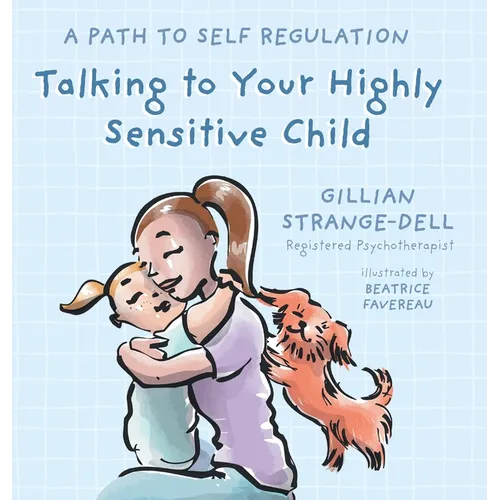 Talking To Your Highly Sensitive Child: A Path To Self Regulation
