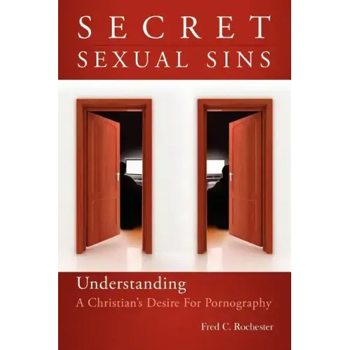 Secret Sexual Sins: Understanding a Christian's Desire for Pornography