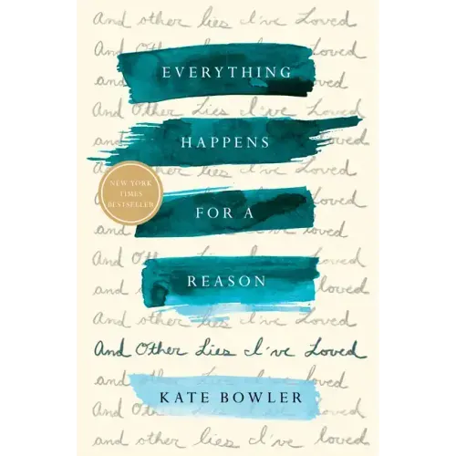 Everything Happens for a Reason: And Other Lies I've Loved