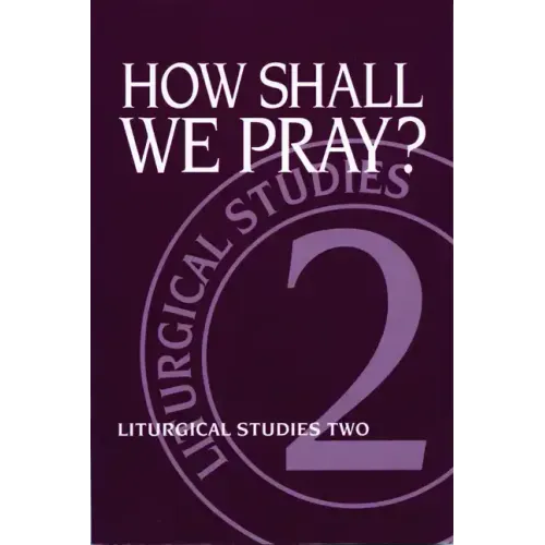 How Shall We Pray?: Liturgical Studies Two