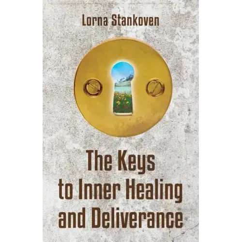 The Keys to Inner Healing and Deliverance