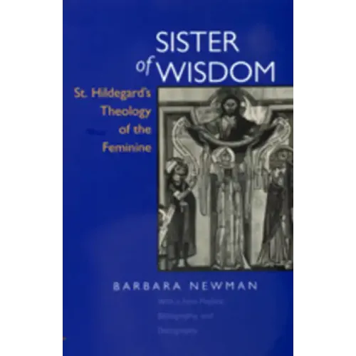 Sister of Wisdom: St. Hildegard's Theology of the Feminine