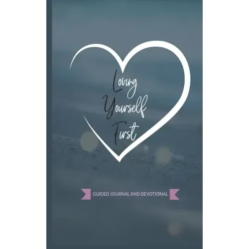 Loving Yourself First: Weekly Guided Journal & Devotional