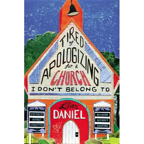 Tired of Apologizing for a Church I Don't Belong to: Spirituality Without Stereotypes, Religion Without Ranting