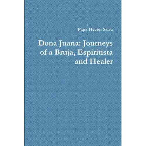 Dona Juana: Journeys of a Bruja, Espiritista and Healer