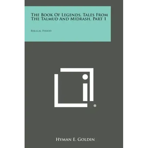 The Book of Legends, Tales from the Talmud and Midrash, Part 1: Biblical Period