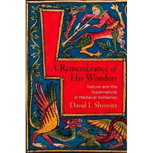 A Remembrance of His Wonders: Nature and the Supernatural in Medieval Ashkenaz