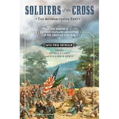 Soldiers of the Cross, the Authoritative Text: The Heroism of Catholic Chaplains and Sisters in the American Civil War