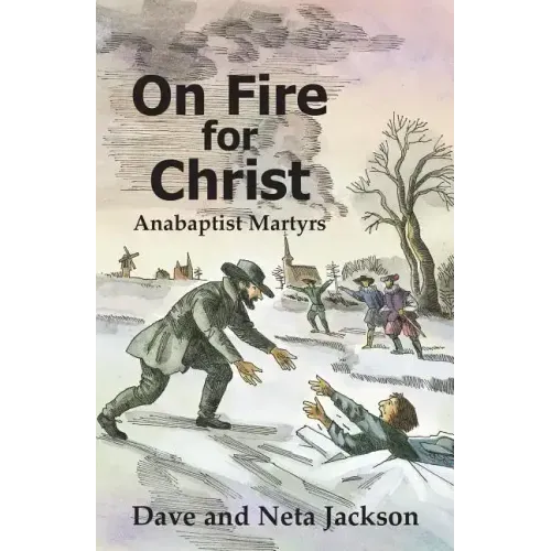 On Fire for Christ: Stories of Anabaptist Martyrs