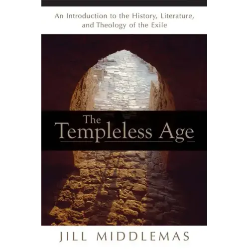 The Templeless Age: An Introduction to the History, Literature, and Theology of the Exile