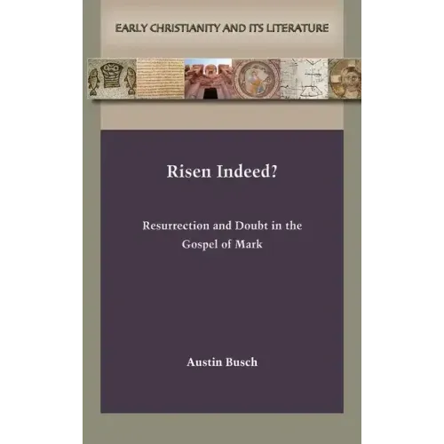 Risen Indeed?: Resurrection and Doubt in the Gospel of Mark