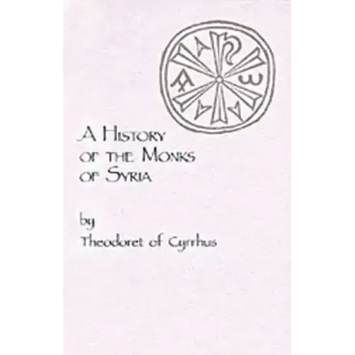 A History of the Monks of Syria by Theodoret of Cyrrhus: Volume 88