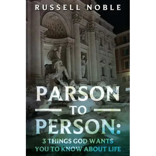 Parson to Person: 3 Things God Wants You to Know about Life