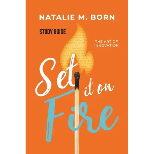 Set It on Fire Study Guide: The Art of Innovation