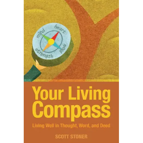 Your Living Compass: Living Well in Thought, Word, and Deed