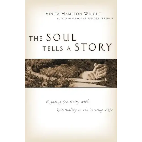 The Soul Tells a Story: Engaging Creativity with Spirituality in the Writing Life