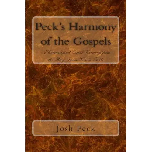 Peck's Harmony of the Gospels: A Chronological Gospel Harmony from the King James Version Bible