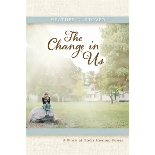 The Change in Us: A Story of God's Healing Power