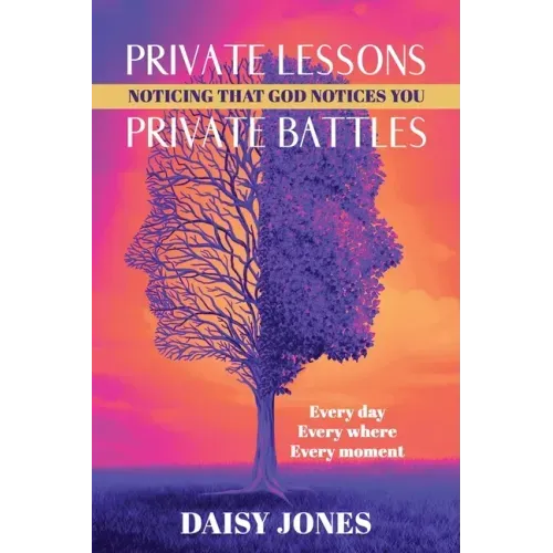 Private Lessons. Private Battles. Noticing that God Notices You: Every day, Everywhere, Every moment