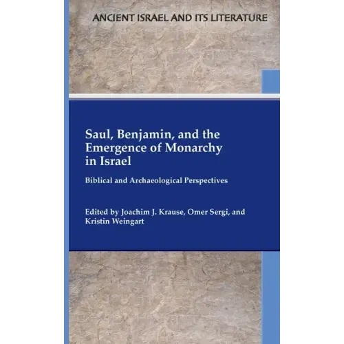 Saul, Benjamin, and the Emergence of Monarchy in Israel: Biblical and Archaeological Perspectives