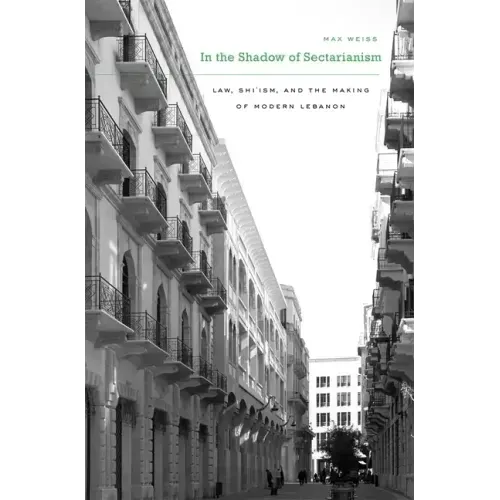 In the Shadow of Sectarianism: Law, Shiʿism, and the Making of Modern Lebanon