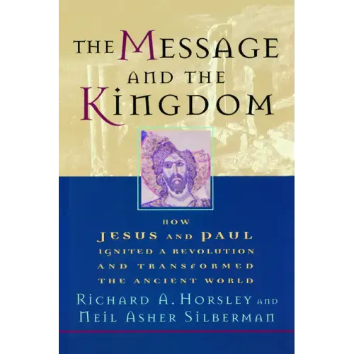 The Message and the Kingdom: How Jesus & Paul Ignited a Revolution & Transformed the Ancient World