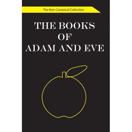 The Books of Adam and Eve: The Non-Canonical Collection