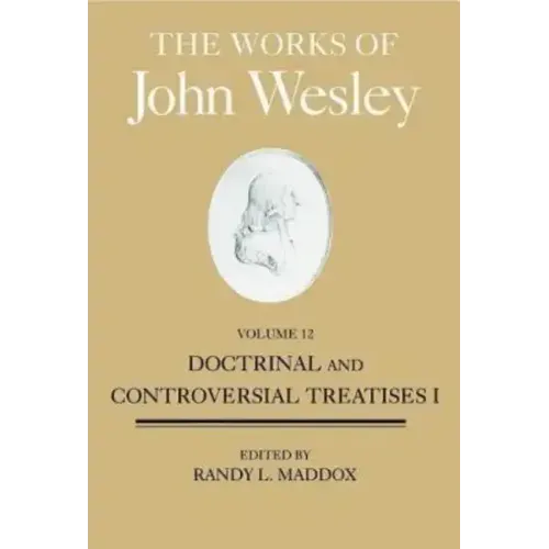The Works of John Wesley, Volume 12: Doctrinal and Controversial Treatises I