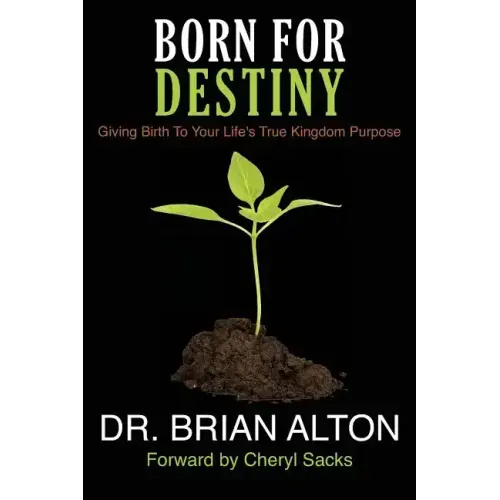Born For Destiny: Giving Birth To Your Life's True Kingdom Purpose