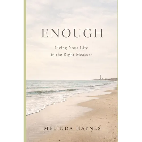 Enough: Living Your Life in the Right Measure