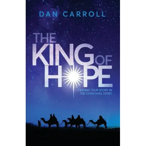 The King of Hope: Finding Your Story in the Christmas Story